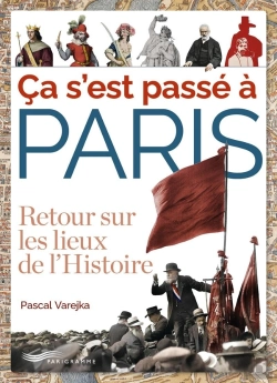 Bertrand.pt - Ça S'Est Passé À Paris : Retour Sur Les Lieux De L'Histoire