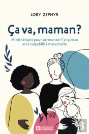 Ça Va, Maman ? Minithérapie Pour Surmonter L'Angoisse Et La Culpabilité Maternelle