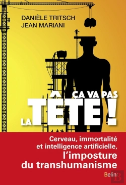 Bertrand.pt - Ça Va Pas La Tête ! Cerveau, Immortalité Et Intelligence Artificielle : L'Imposture Du Transhumanisme