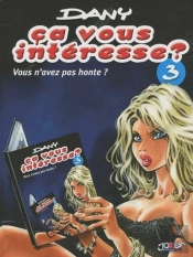 Ça Vous Intéresse ? T.3 ; Vous N'Avez Pas Honte ?