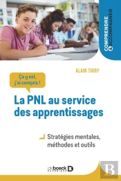 Ça Y Est, J'Ai Compris ! La Pnl Au Service Des Apprentissages : Stratégies Mentales, Méthodes Et Outils