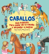 Caballos, Guía Practica Para Cuidar De Tu Caballo Y Aprender A Montar