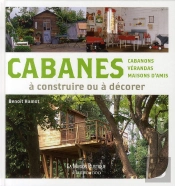 Cabanes À Construire Ou À Décorer ; Cabanons, Vérandas, Maisons D'Amis À Construire Ou À Décorer