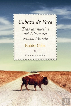 Bertrand.pt - Cabeza De Vaca. Tras Las Huellas De Ulises Del Nuevo Mundo