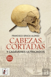 Cabezas Cortadas Y Cadáveres Ultrajados (Nueva Edición)