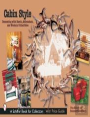 Cabin Style: Decorating With Rustic, Adirondack, And Western Collectibles