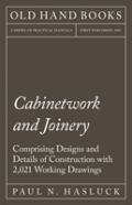 Cabinetwork And Joinery - Comprising Designs And Details Of Construction With 2,021 Working Drawings