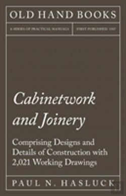 Bertrand.pt - Cabinetwork And Joinery - Comprising Designs And Details Of Construction With 2,021 Working Drawings