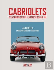 Cabriolets : De La Triumph Spitfire À La Porsche Boxster 986 : 45 Modèles Emblématiques Et Populaires