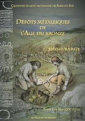 Cachettes Et Lieux Sacres Dans Les Alpes Du Sud - Depots Metalliques De L'Age Du Bronze.