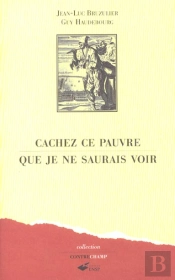 Cachez Ce Pauvre Que Je Ne Saurais Voir