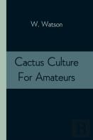 Cactus Culture For Amateurs