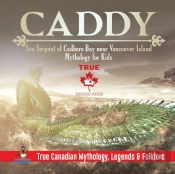 Caddy - Sea Serpent Of Cadboro Bay Near Vancouver Island Mythology For Kids True Canadian Mythology, Legends & Folklore