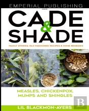 Cade & Shade Family Stories, Old-Fashioned Recipes & Home Remedies