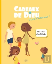 Cadeaux De Dieu : Vive L'Amour ! Mon Cahier D'Éveil À La Foi