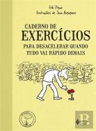 Caderno de Exercícios para Desacelerar Quando Tudo Vai Rápido Demais