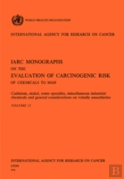 Bertrand.pt - Cadmium, Nickel, Some Epoxides, Miscella Neous Industrial Chemicals And General Considerations On Volatile Anaesthetics. Iarc Vol 11