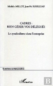 Cadres : Bien Gerer Vos Delegues ; Le Syndicalisme Dans L'Entreprise