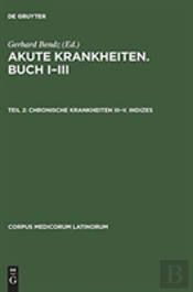 Caelius Aurelianus: Akute Krankheiten, Buch I-Iii / Chronische Krankheiten, Buch I-V