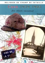Caen 1939-1945 : Les Objets Racontent...