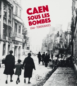 Bertrand.pt - Caen Sous Les Bombes, 1944 - Temoignages
