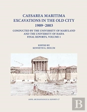 Caesarea Maritima Excavations In The Old City 1989-2003 Final Reports, Volume 1