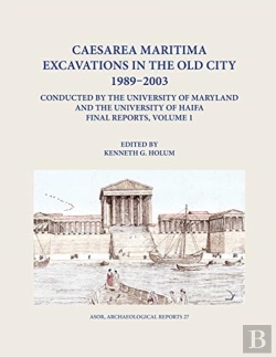 Bertrand.pt - Caesarea Maritima Excavations In The Old City 1989-2003 Final Reports, Volume 1