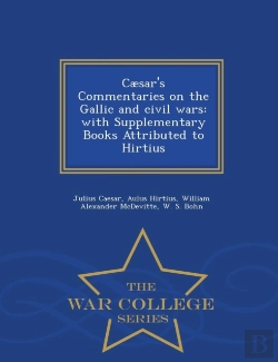 Bertrand.pt - Caesar'S Commentaries On The Gallic And Civil Wars