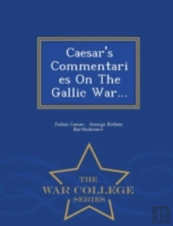 Bertrand.pt - Caesar'S Commentaries On The Gallic War... - War College Series