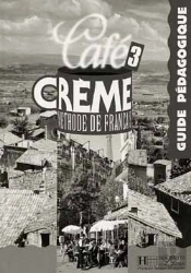 Cafe Creme Niveau 3 ; Guide Pedagogique