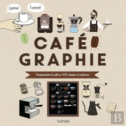 Bertrand.pt - Cafégraphie ; Comprendre Le Café En 100 Dessins Et Schémas