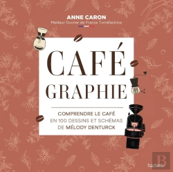 Bertrand.pt - Cafégraphie : Comprendre Le Café En 100 Dessins Et Schémas