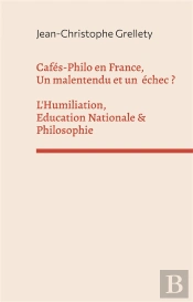 Cafes-Philo En France, Un Malentendu Et Un Echec ? L'Humiliation, Education Nationale & Philosophie
