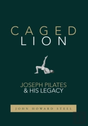 Caged Lion: Joseph Pilates And His Legac
