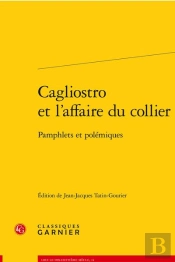 Cagliostro Et L'Affaire Du Collier : Pamphlets Et Polémiques