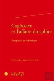 Cagliostro Et L'Affaire Du Collier : Pamphlets Et Polémiques