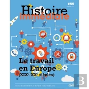 Cahier D Histoire Immediate N 55 - Dossier Special : Le Travail En Europe (Xixe-Xxe Siecles)