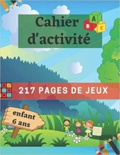 Cahier D'Activite Enfant 6 Ans - 217 Pages De Jeux - Mots Meles  Coloriages  Labyrinthes  Sudoku