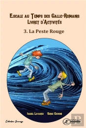 Cahier D'Activite N 3 - La Peste Rouge : Escale Au Temps Des Allo-Romains