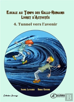 Bertrand.pt - Cahier D'Activite N 4 - Escale Au Temps Des Gallo-Romains : Tunnel Vers L'Avenir