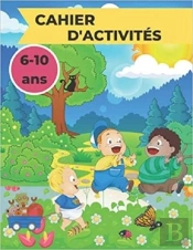 Cahier D'Activites 6 -10 Ans - Coloriages  Mots Meles  Sodoku & Labyrinthes & Des Heures D'Amuseme