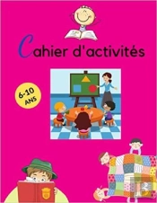 Cahier D'Activites 6-10 Ans - Eveiller & Developper La Creativite