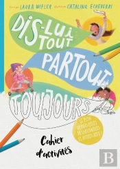 Cahier D'Activités : Dis-Lui Tout, Partout, Toujours