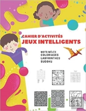 Cahier D'Activites Jeux Intelligents  Mots Meles  Coloriages  Labyrinthes  Sudoku
