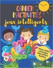 Cahier D'Activites Jeux Intelligents  Mots Meles  Coloriages  Labyrinthes  Sudoku - S'Amuser Tou