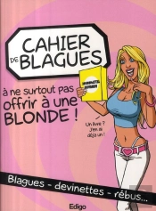Cahier De Blagues À Ne Surtout Pas Offrir À Une Blonde