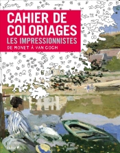 Cahier De Coloriages Les Impressionnistes : De Monet A Van Gogh