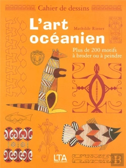 Bertrand.pt - Cahier De Dessins ; L'Art Océanien ; Plus De 200 Motifs À Broder Ou À Peindre