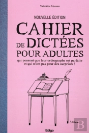 Cahier De Dictees Pour Adultes Qui Pensent Que Leur Orthographe Est Parfaite Et Qui N'Ont Pas Peur D