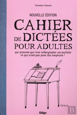 Bertrand.pt - Cahier De Dictees Pour Adultes Qui Pensent Que Leur Orthographe Est Parfaite Et Qui N'Ont Pas Peur D